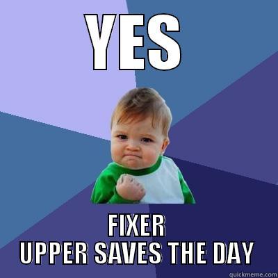 YES FIXER UPPER SAVES THE DAY Success Kid
