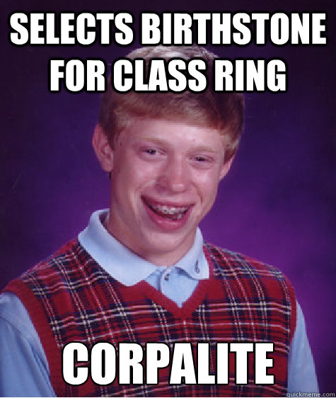 selects birthstone for class ring corpalite  Bad Luck Brian