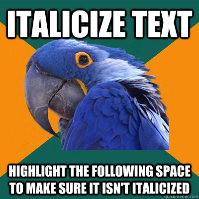 italicize text highlight the following space to make sure it isn't italicized  Paranoid Parrot
