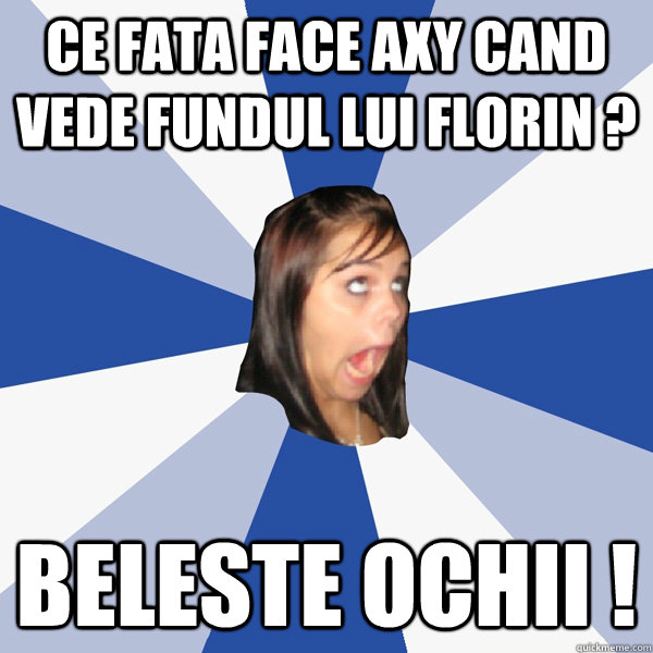 Ce fata face axy cand vede fundul lui florin ? BELESTE OCHII !  Annoying Facebook Girl