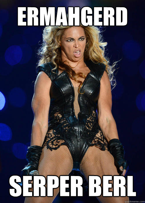 ERMAHGERD SERPER BERL - ERMAHGERD SERPER BERL  Ermahgerd Beyonce