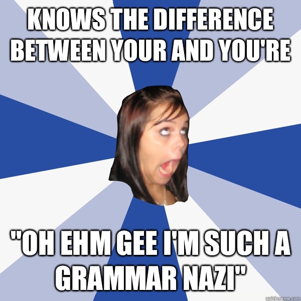 Knows the difference between your and you're 