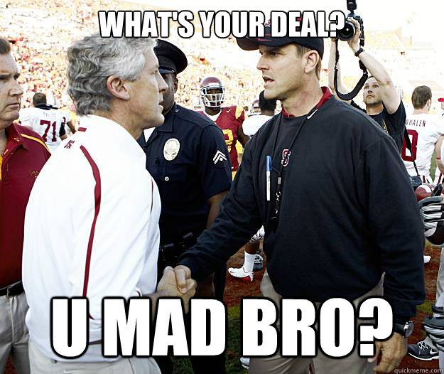 What's Your Deal? U mad bro?  