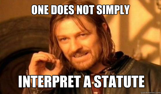 One does not simply Interpret a statute - One does not simply Interpret a statute  ONE DOES NOT SIMPLY EAT WITH UTENSILS