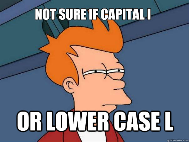 not sure if capital i or lower case l - not sure if capital i or lower case l  Futurama Fry