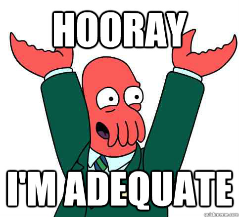 Hooray I'm adequate - Hooray I'm adequate  Hooray Zoidberg