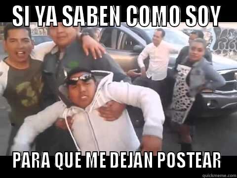 SI YA SABEN COMO SOY PARA QUE ME DEJAN POSTEAR Misc