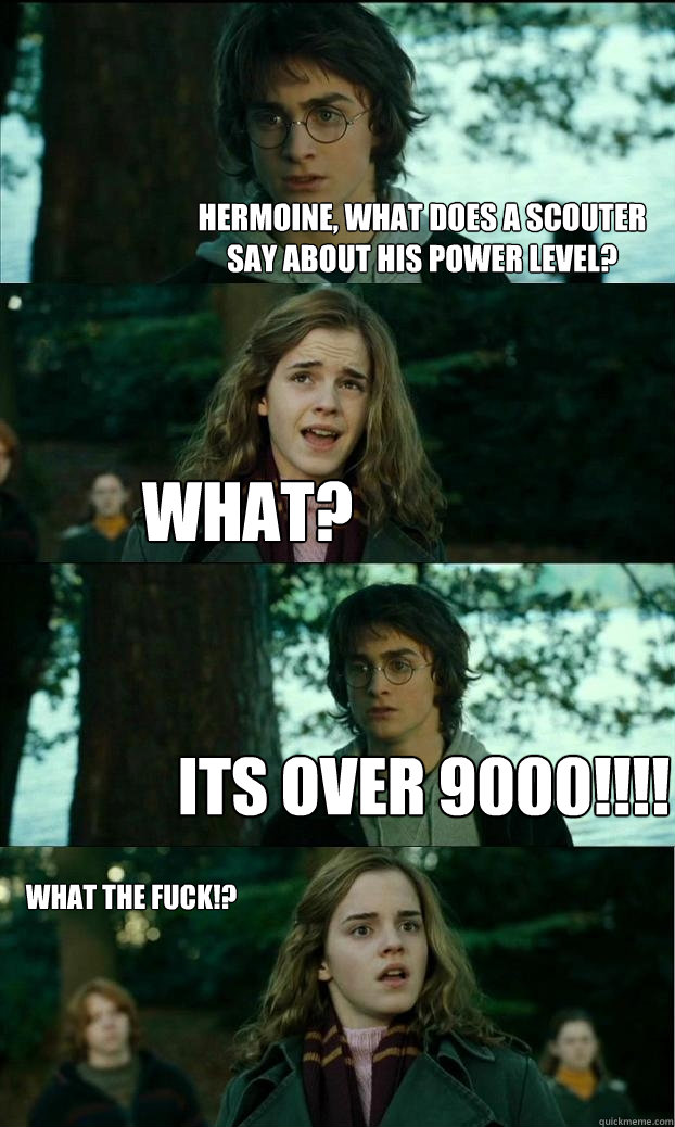 hermoine, What does a scouter say about his power level? What? ITS OVER 9000!!!! what the fuck!?  Horny Harry