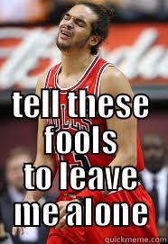  TELL THESE FOOLS TO LEAVE ME ALONE Misc