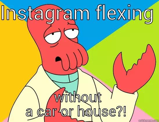laughing at you - INSTAGRAM FLEXING  WITHOUT A CAR OR HOUSE?!  Futurama Zoidberg 