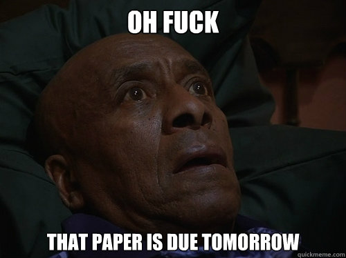 Oh fuck that paper is due tomorrow  Bedtime Realizations