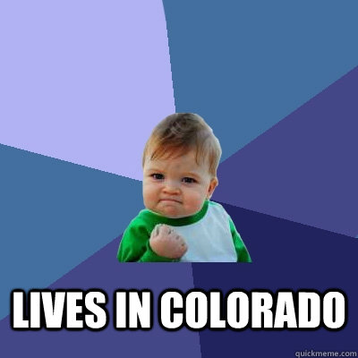  Lives in colorado  Success Kid