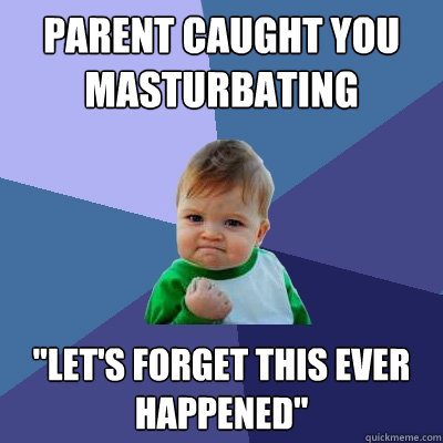 Parent caught you masturbating 