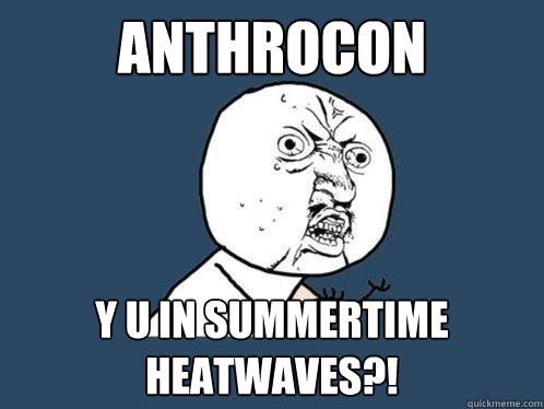 Anthrocon Y U in summertime heatwaves?!  Y U No