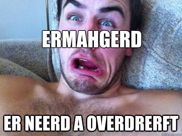 ERmahgerd ER NEERD A OVERDRERFT  