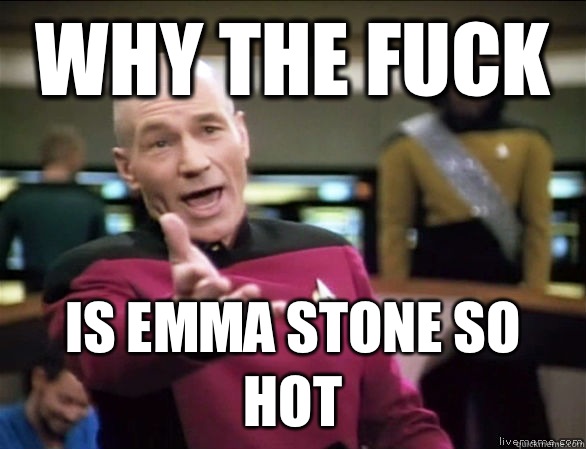 why the fuck Is Emma stone so hot  Annoyed Picard HD