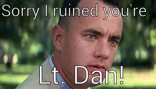 new years eve gump - SORRY I RUINED YOU'RE   NEW YEAR'S EVE PARTY LT. DAN! Offensive Forrest Gump