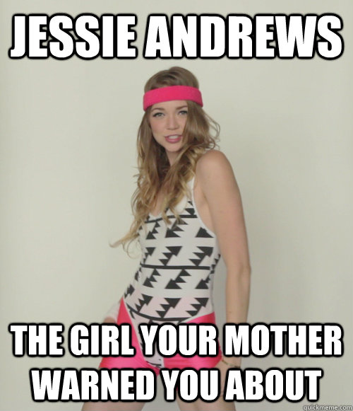 Jessie Andrews The girl your mother warned you about - Jessie Andrews The girl your mother warned you about  Jessie Warning