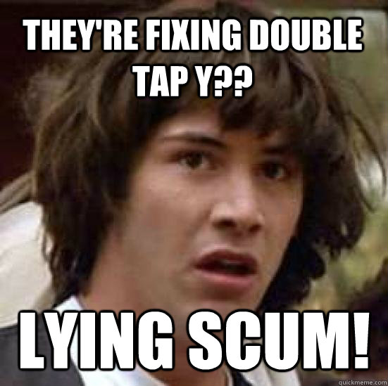 They're fixing double tap y?? Lying scum!  conspiracy keanu