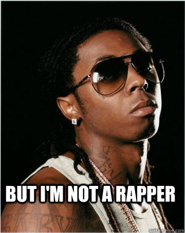 BUT I'M not a rapper - BUT I'M not a rapper  LIL WAYNE SIKE