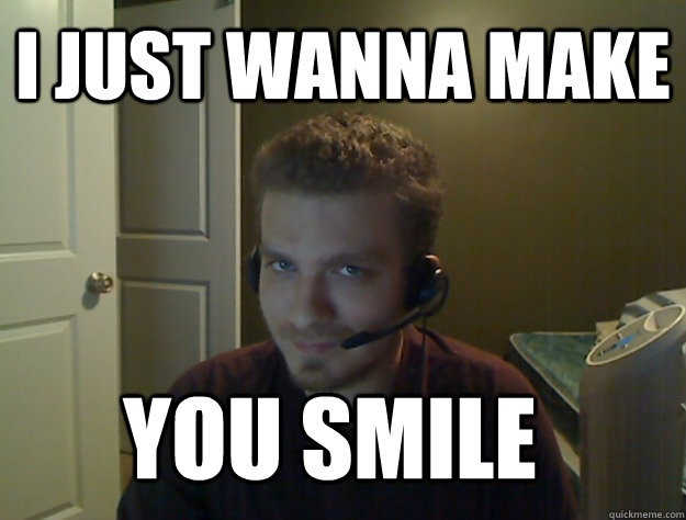 I just wanna make You smile  AngryTestie