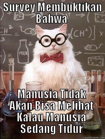  SURVEY MEMBUKTIKAN BAHWA MANUSIA TIDAK AKAN BISA MELIHAT KALAU MANUSIA SEDANG TIDUR Chemistry Cat