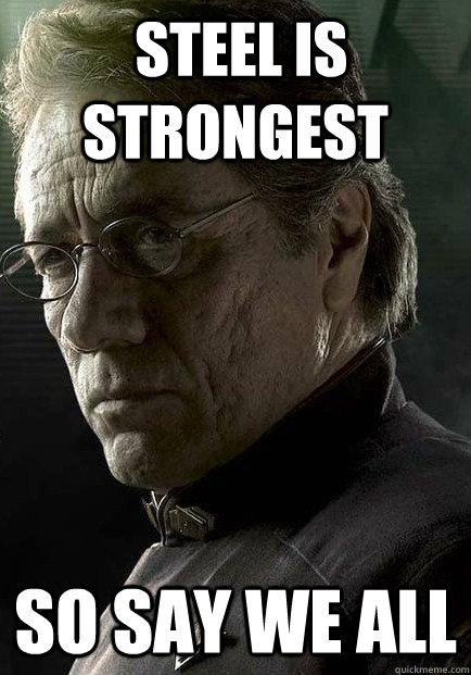  STEEL IS STRONGEST SO SAY WE ALL  