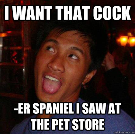 I want that cock I want that cock
