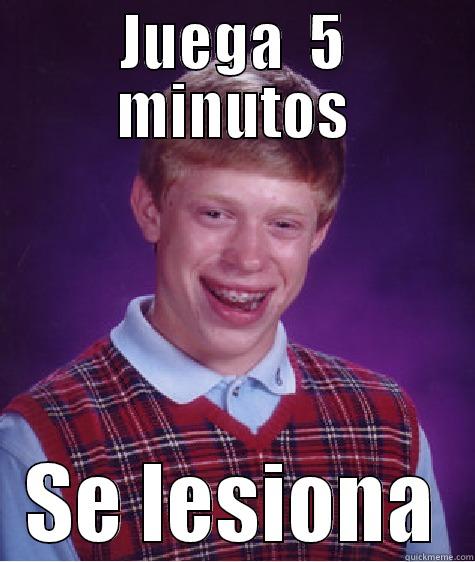 JUEGA  5 MINUTOS SE LESIONA Bad Luck Brian