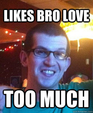 Likes Bro Love Too Much - Likes Bro Love Too Much  Scumbag Kissel