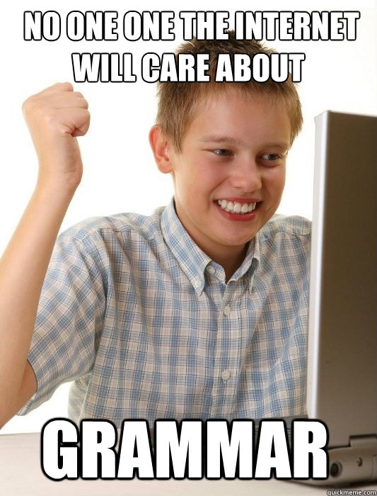  no one one the internet will care about Grammar   First Day on the Internet Kid