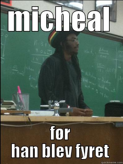 MICHEAL FØR HAN BLEV FYRET Rasta Science Teacher