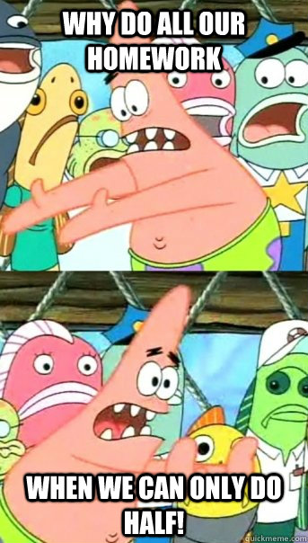 why do all our homework when we can only do half!  Push it somewhere else Patrick