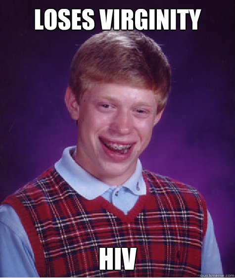 loses virginity HIV  Bad Luck Brian