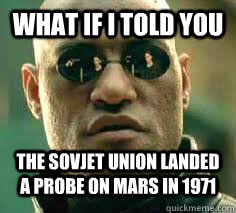What if I told You The Sovjet Union landed a probe on Mars in 1971  