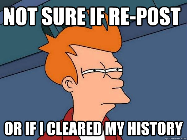 Not sure if re-post or if i cleared my history  Not sure Fry