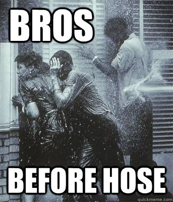 Bros Before Hose  
