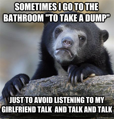 SOMETIMES i go to the bathroom 