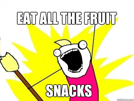 eat all the fruit  snacks - eat all the fruit  snacks  X All The Things