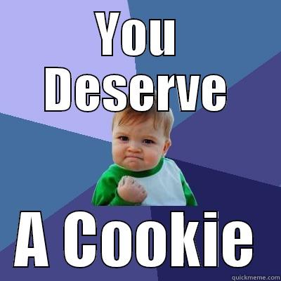 YOU DESERVE A COOKIE Success Kid