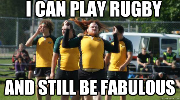 I can play rugby and still be fabulous  