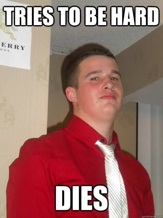 Tries to be hard Dies - Tries to be hard Dies  Hardo Brian