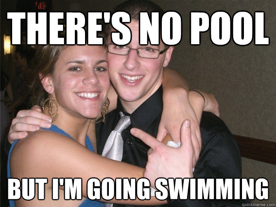 There's no pool but i'm going swimming - There's no pool but i'm going swimming  Smug Ben