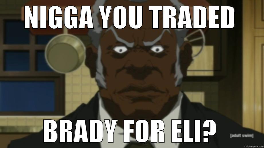 NIGGA YOU TRADED BRADY FOR ELI? Misc