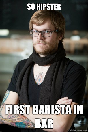 So hipster First barista in bar  Hipster Barista