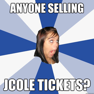 ANYONE SELLING JCOLE TICKETS?  Annoying Facebook Girl