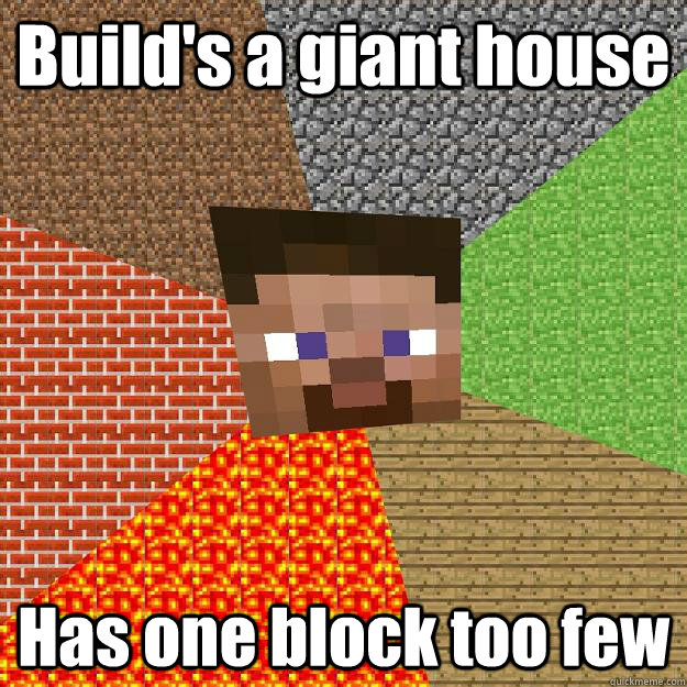 Build's a giant house Has one block too few - Build's a giant house Has one block too few  Minecraft