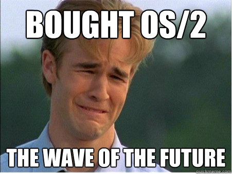 bought os/2 the wave of the future  1990s Problems