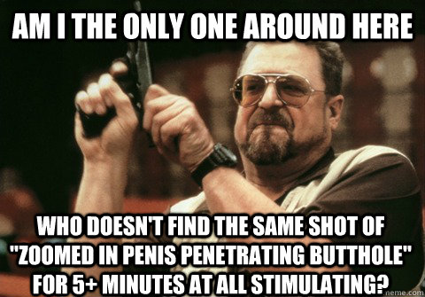 Am I the only one around here who doesn't find the same shot of 