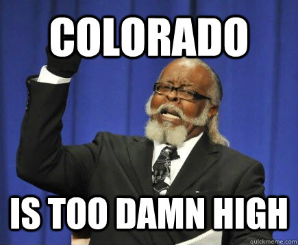 Colorado Is too damn high - Colorado Is too damn high  Too Damn High